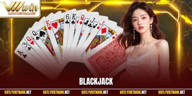 Blackjack – Game Bài Casino Đỉnh Cao VVVwin Mọi Thời Đại Blackjack