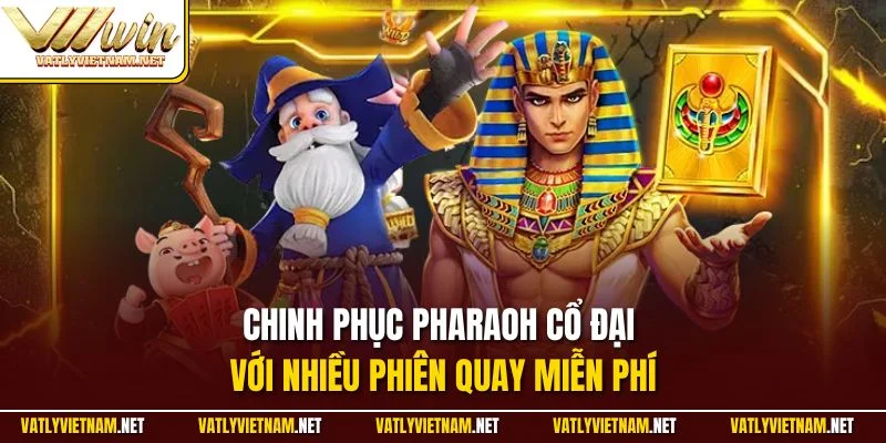 Chinh phục Pharaoh cổ đại với nhiều phiên quay miễn phí