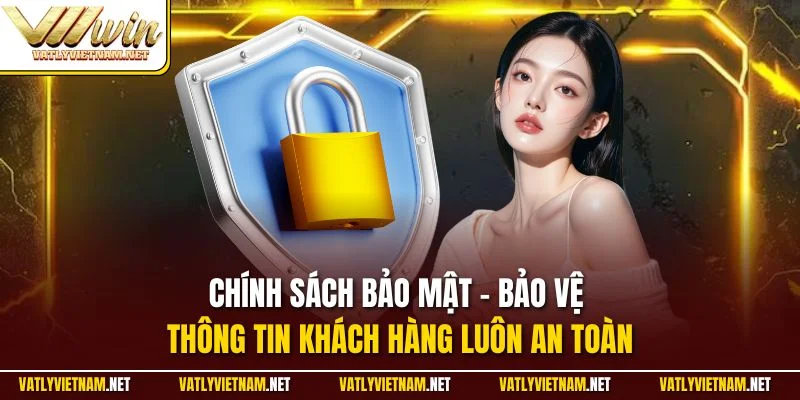 Chính sách bảo mật - Bảo vệ thông tin khách hàng luôn an toàn