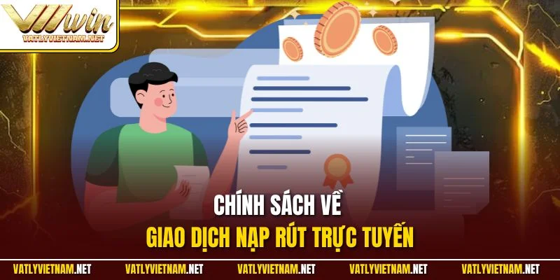 Chính sách về giao dịch nạp rút trực tuyến