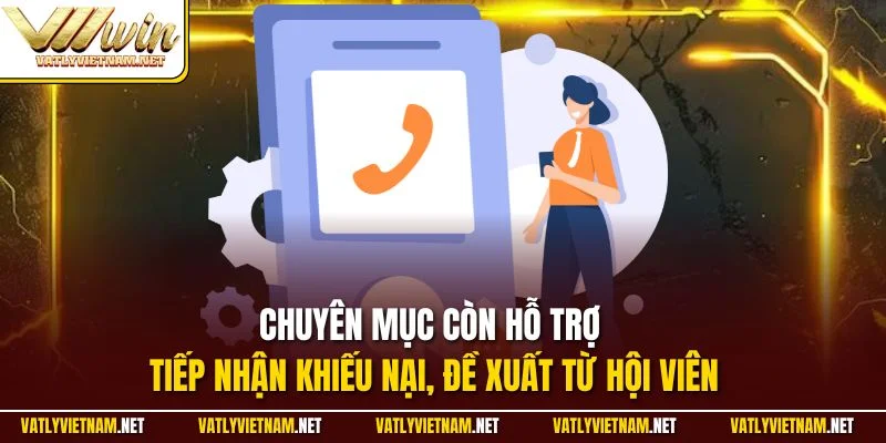 Chuyên mục còn hỗ trợ tiếp nhận khiếu nại, đề xuất từ hội viên