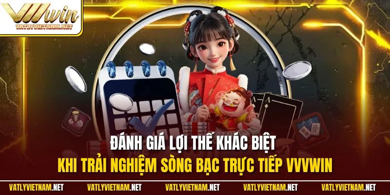 Đánh giá lợi thế khác biệt khi trải nghiệm sòng bạc trực tiếp VVVWIN