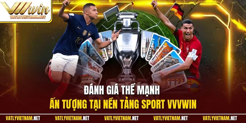 Đánh giá thể mạnh ấn tượng tại nền tảng Sport VVVWIN