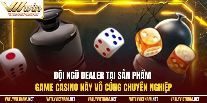 Đội ngũ Dealer tại sản phẩm game casino này vô cùng chuyên nghiệp