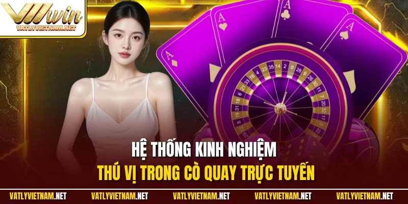 Hệ thống kinh nghiệm thú vị trong cò quay trực tuyến