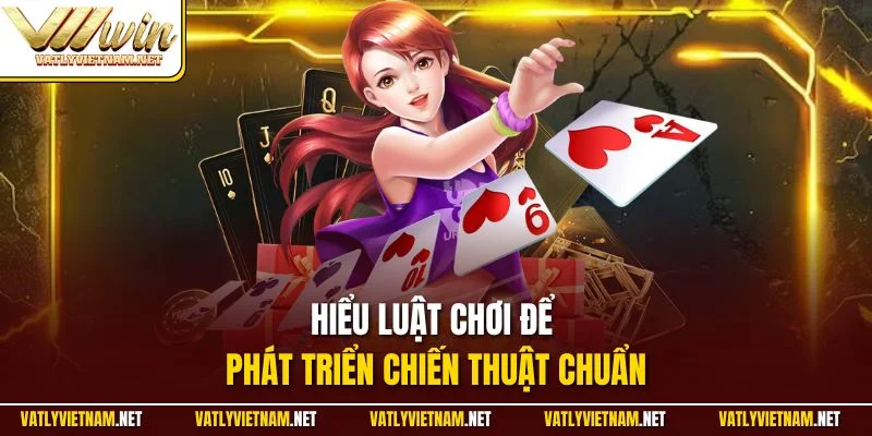 Hiểu luật chơi để phát triển chiến thuật chuẩn