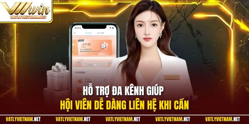 Hỗ trợ đa kênh giúp hội viên dễ dàng liên hệ khi cần