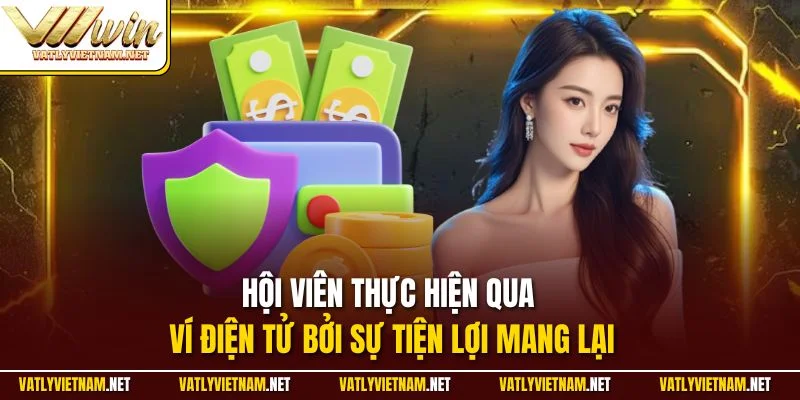 Hội viên thực hiện qua ví điện tử bởi sự tiện lợi mang lại