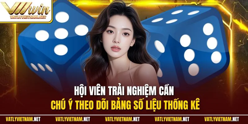 Hội viên trải nghiệm cần chú ý theo dõi bảng số liệu thống kê