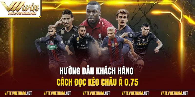 Hướng dẫn khách hàng cách đọc kèo châu Á 0.75