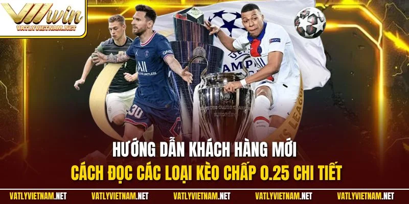 Hướng dẫn khách hàng mới cách đọc các loại kèo chấp 0.25 chi tiết