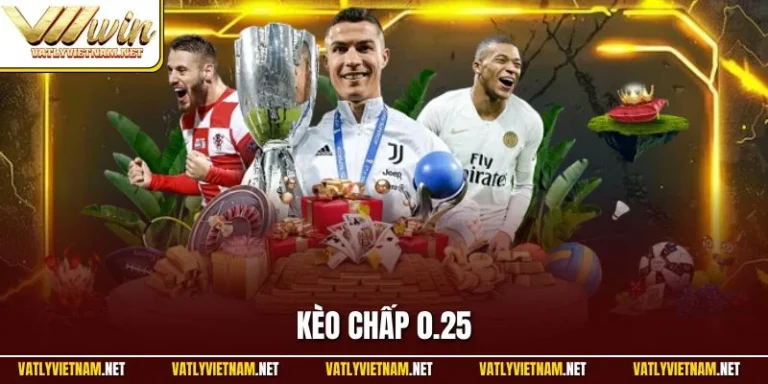 Kèo Chấp 0.25| Hướng Dẫn Phân Tích Và Đầu Tư Chuẩn Xác Nhất kèo chấp 0.25