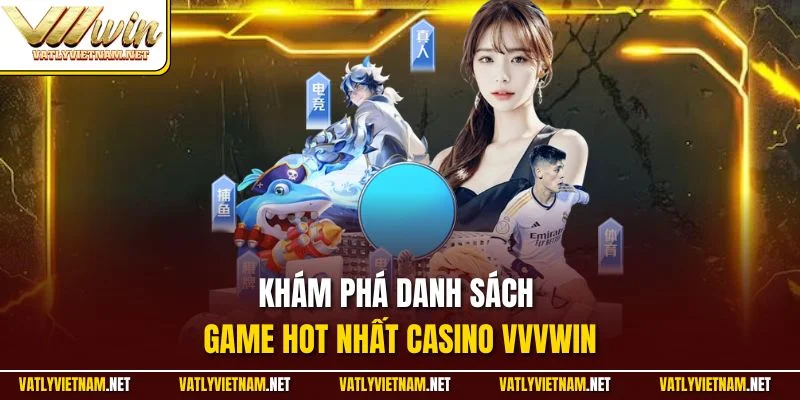 Khám phá danh sách game hot nhất casino VVVWIN