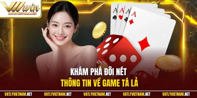 Khám phá đôi nét thông tin về game tá lả