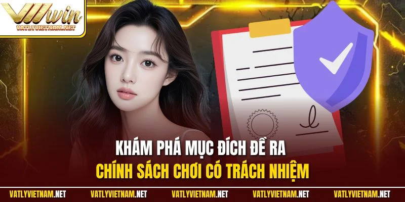 Khám phá mục đích đề ra chính sách chơi có trách nhiệm