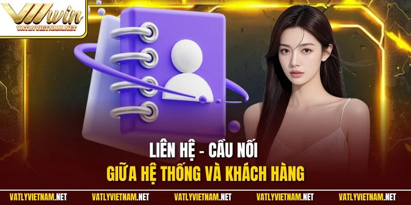 Liên hệ - Cầu nối giữa VVVWIN và khách hàng