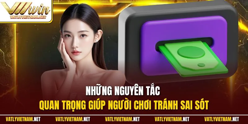 Những nguyên tắc quan trọng giúp người chơi tránh sai sót