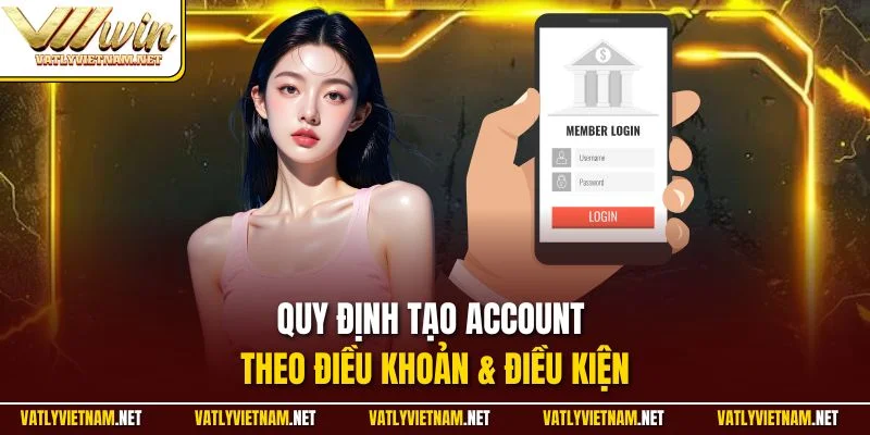 Quy định tạo account theo điều khoản & điều kiện