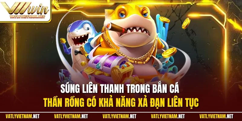 Súng liên thanh trong bắn cá Thần Rồng có khả năng xả đạn liên tục
