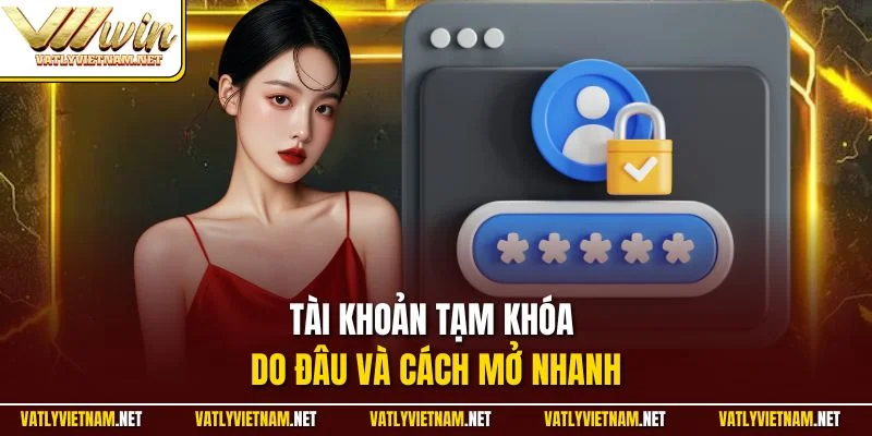 Tài khoản tạm khóa do đâu và cách mở nhanh