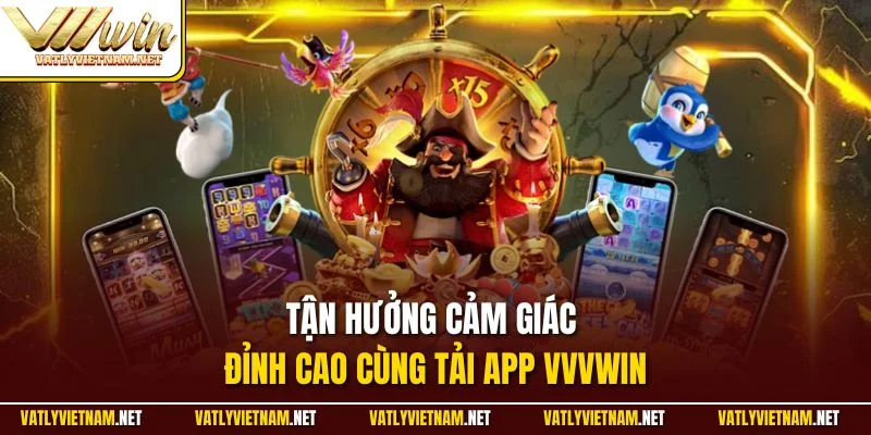 Tận hưởng cảm giác đỉnh cao cùng tải app VVVWIN