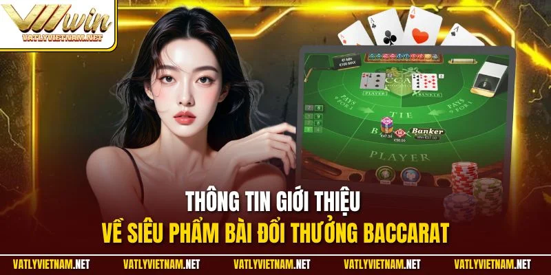 Thông tin giới thiệu về siêu phẩm bài đổi thưởng Baccarat