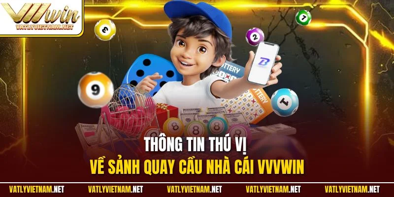 Thông tin thú vị về sảnh quay cầu nhà cái VVVWIN