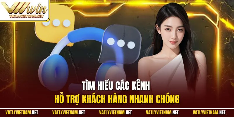 Tìm hiểu các kênh hỗ trợ khách hàng nhanh chóng