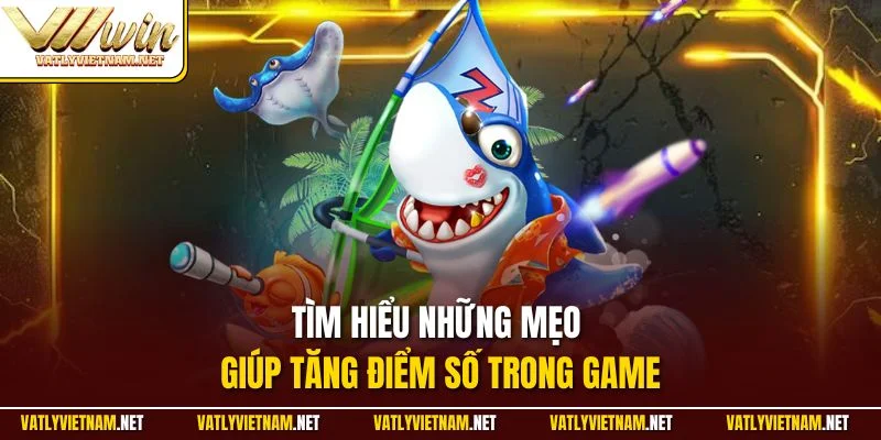 Tìm hiểu những mẹo giúp tăng điểm số trong game