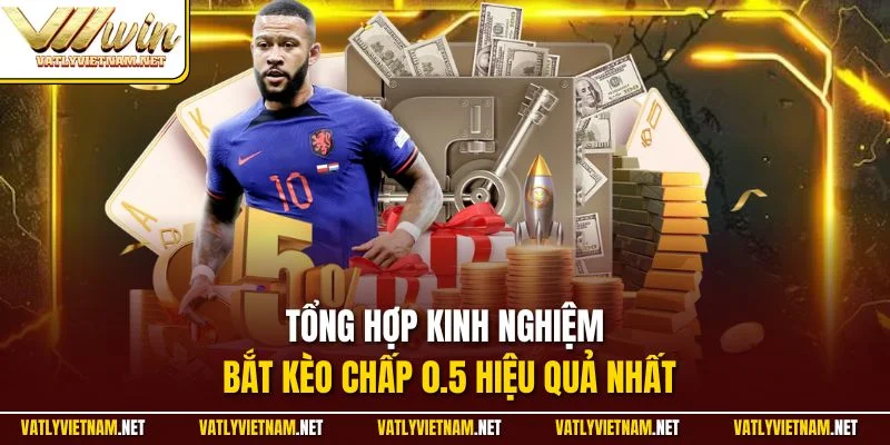 Tổng hợp kinh nghiệm bắt kèo chấp 0.5 hiệu quả nhất