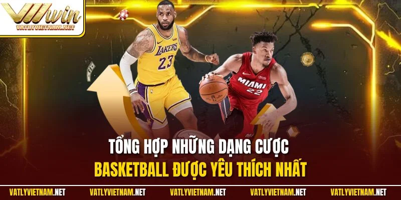 Tổng hợp những dạng cược Basketball được yêu thích nhất
