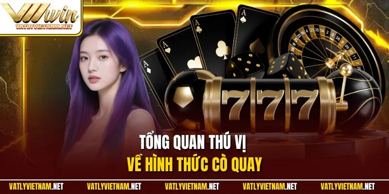 Tổng quan thú vị về hình thức cò quay